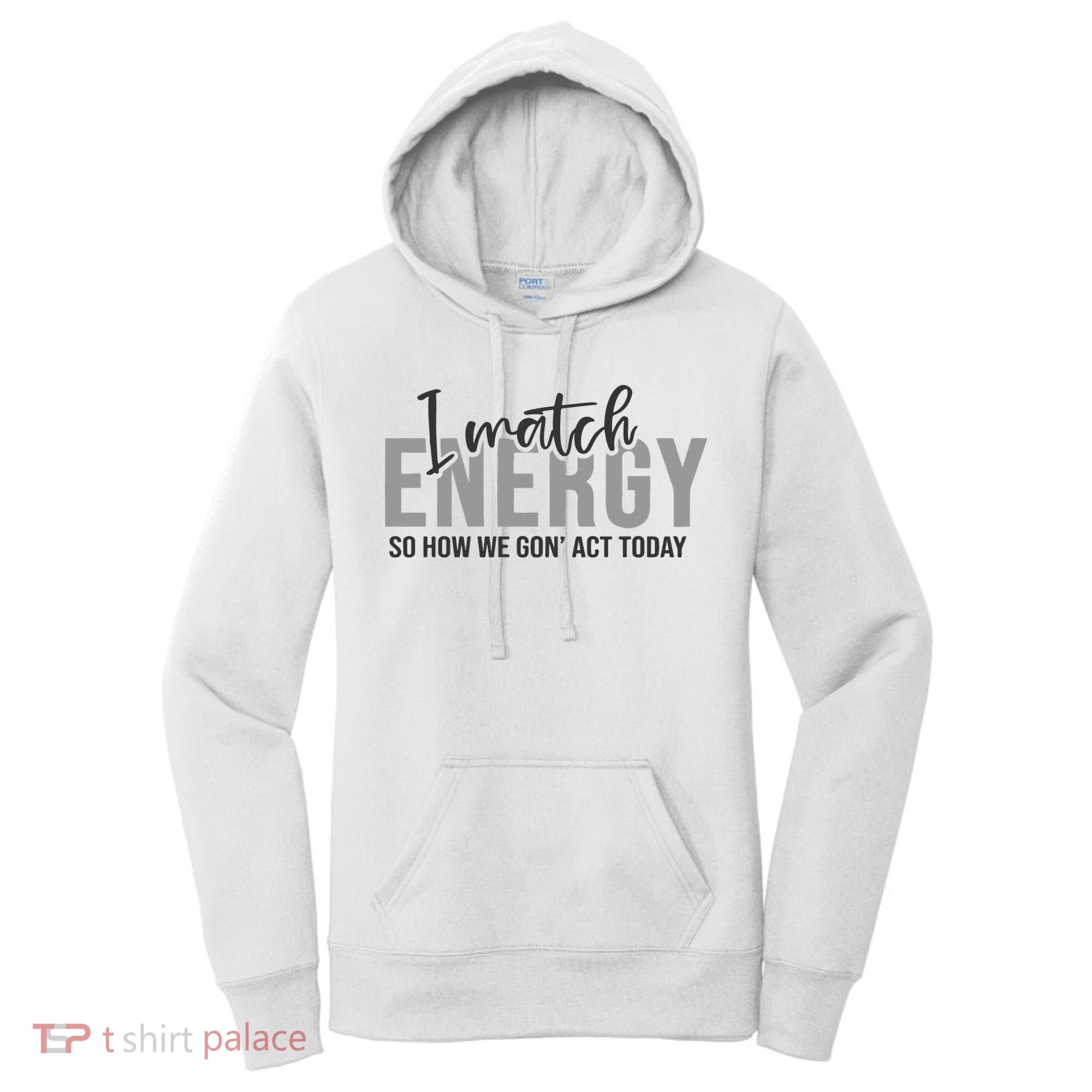 I Match Energy Funny Sayings Women's Hoodie