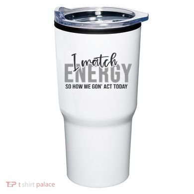 I Match Energy Funny Sayings Tumbler