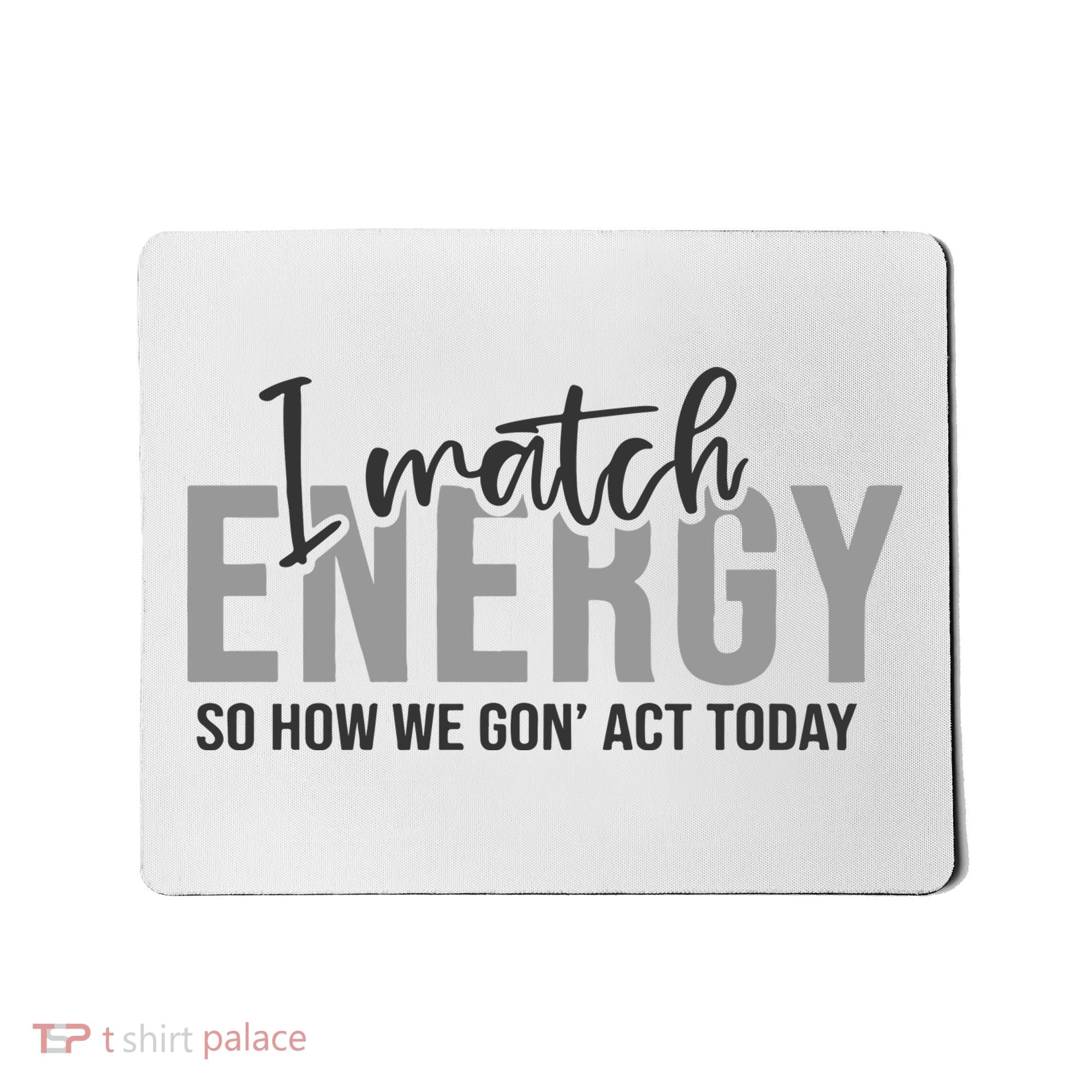 I Match Energy Funny Sayings Mousepad