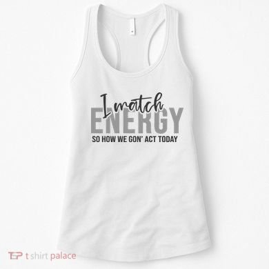 I Match Energy Funny Sayings Women's Tank Top