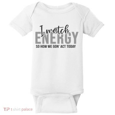 I Match Energy Funny Sayings Baby Bodysuit