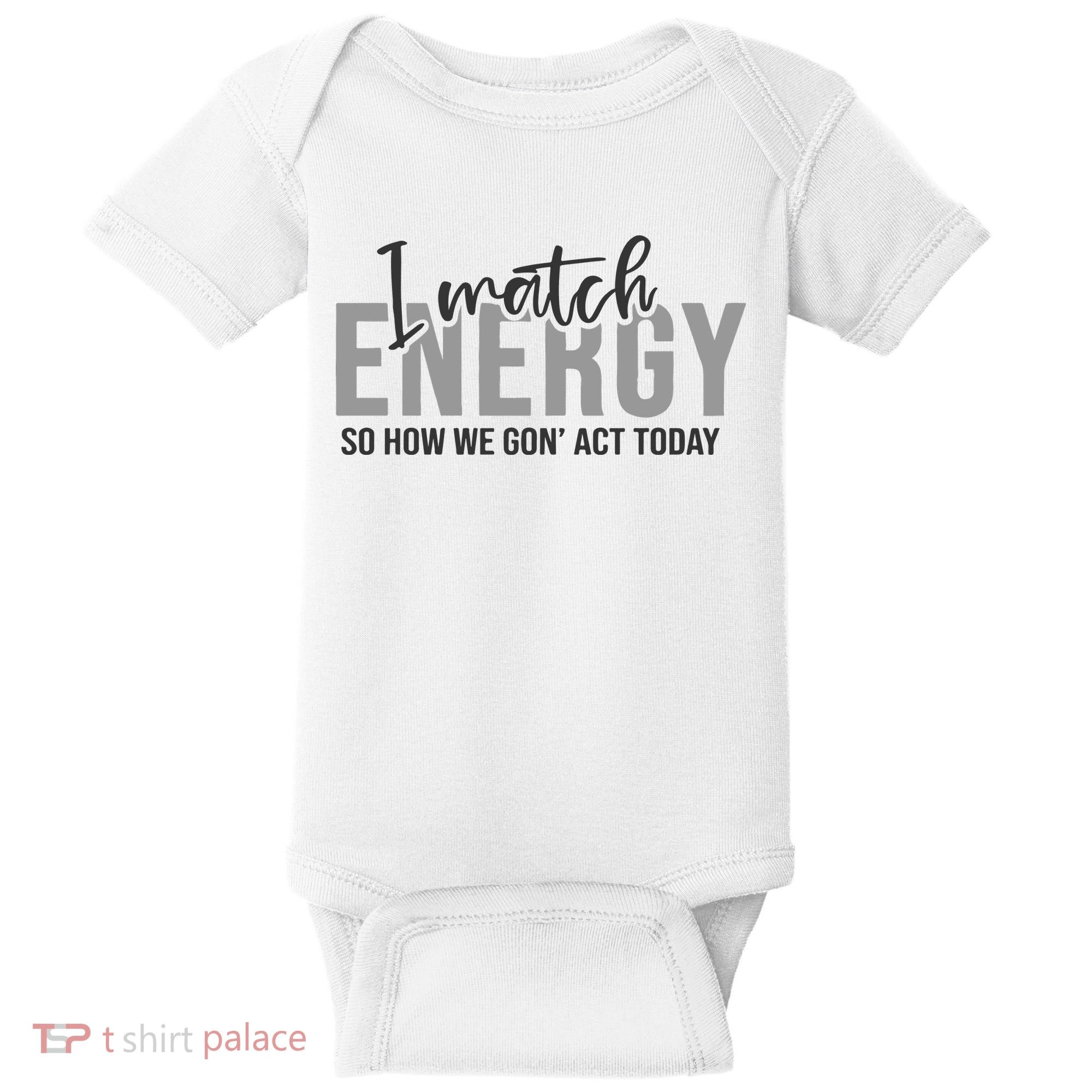 I Match Energy Funny Sayings Baby Bodysuit