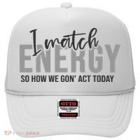 I Match Energy Funny Sayings Hat thumb 0