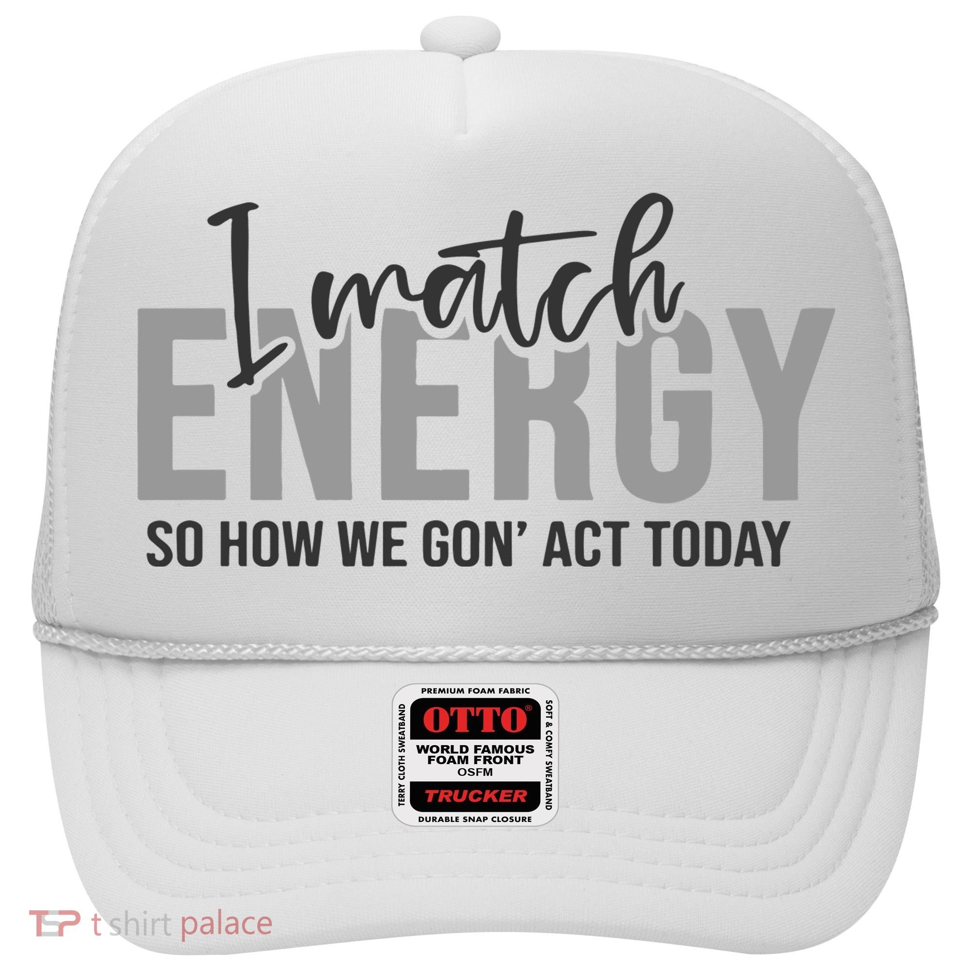 I Match Energy Funny Sayings Hat
