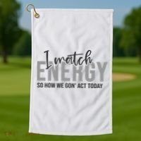 I Match Energy Funny Sayings Golf Towel thumb 1
