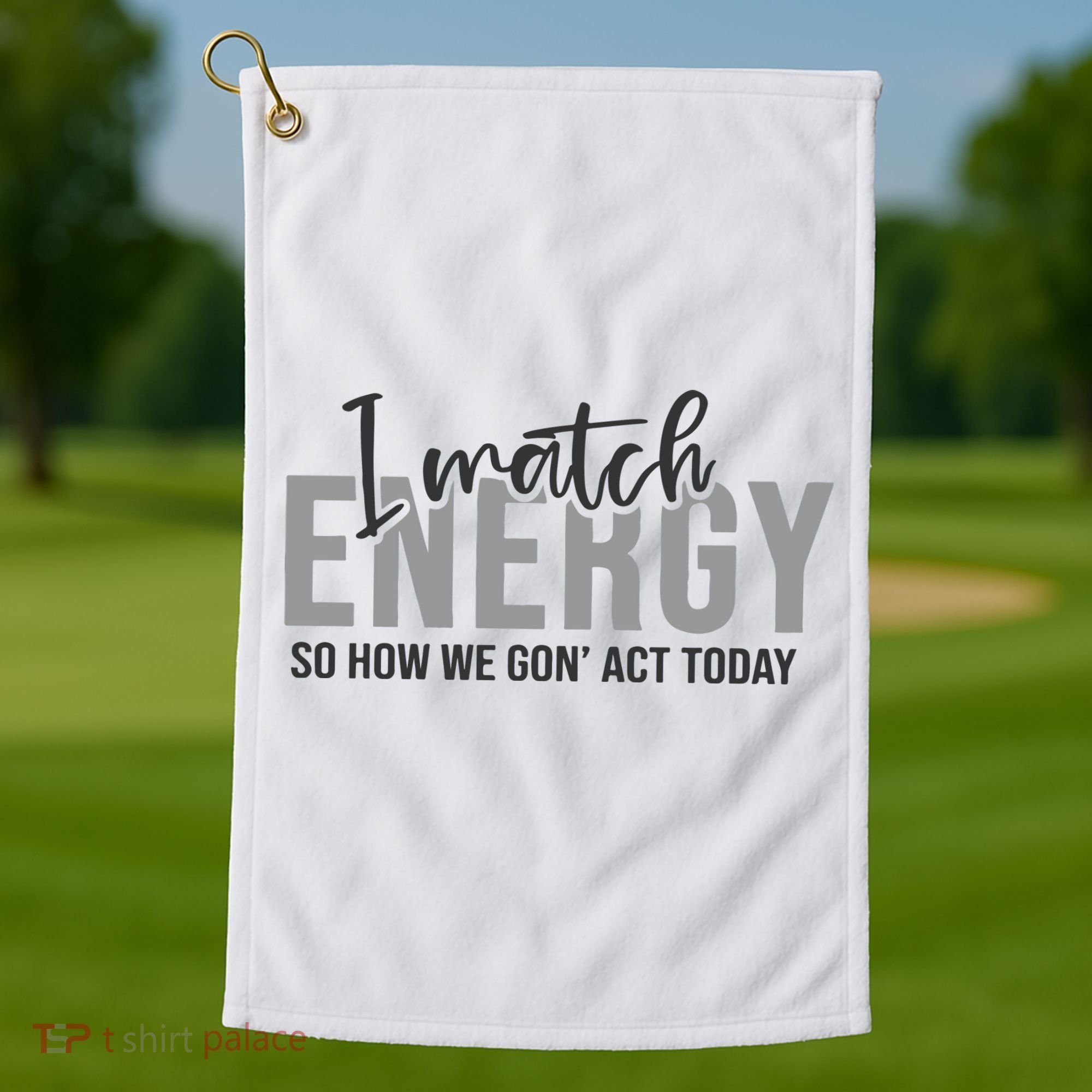 I Match Energy Funny Sayings Golf Towel