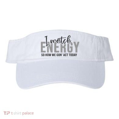 I Match Energy Funny Sayings Visor