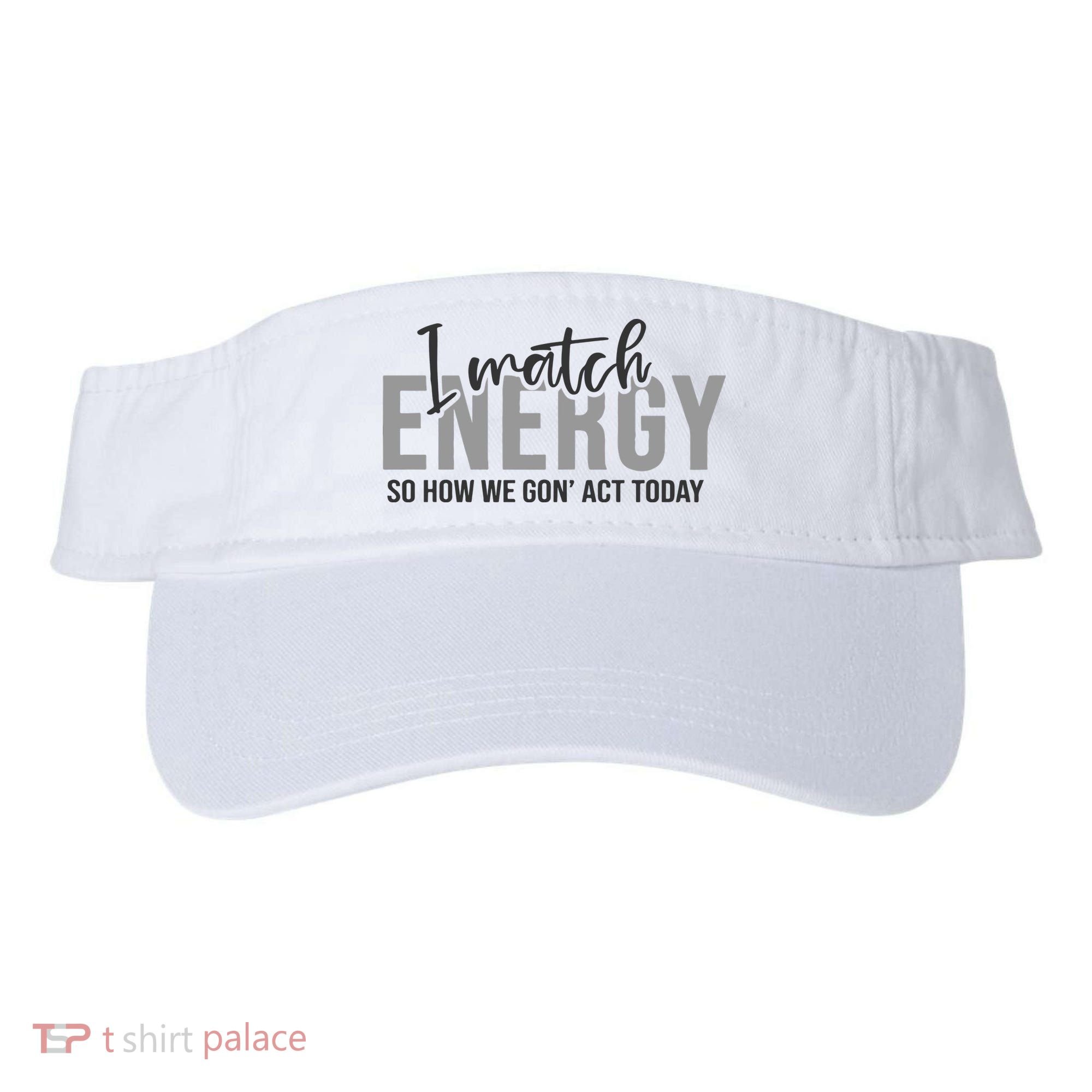 I Match Energy Funny Sayings Visor