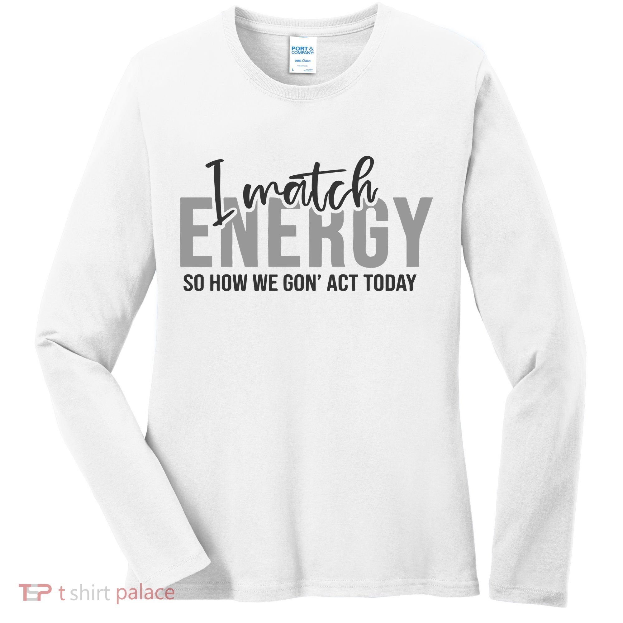 I Match Energy Funny Sayings Women's Long Sleeve Shirt