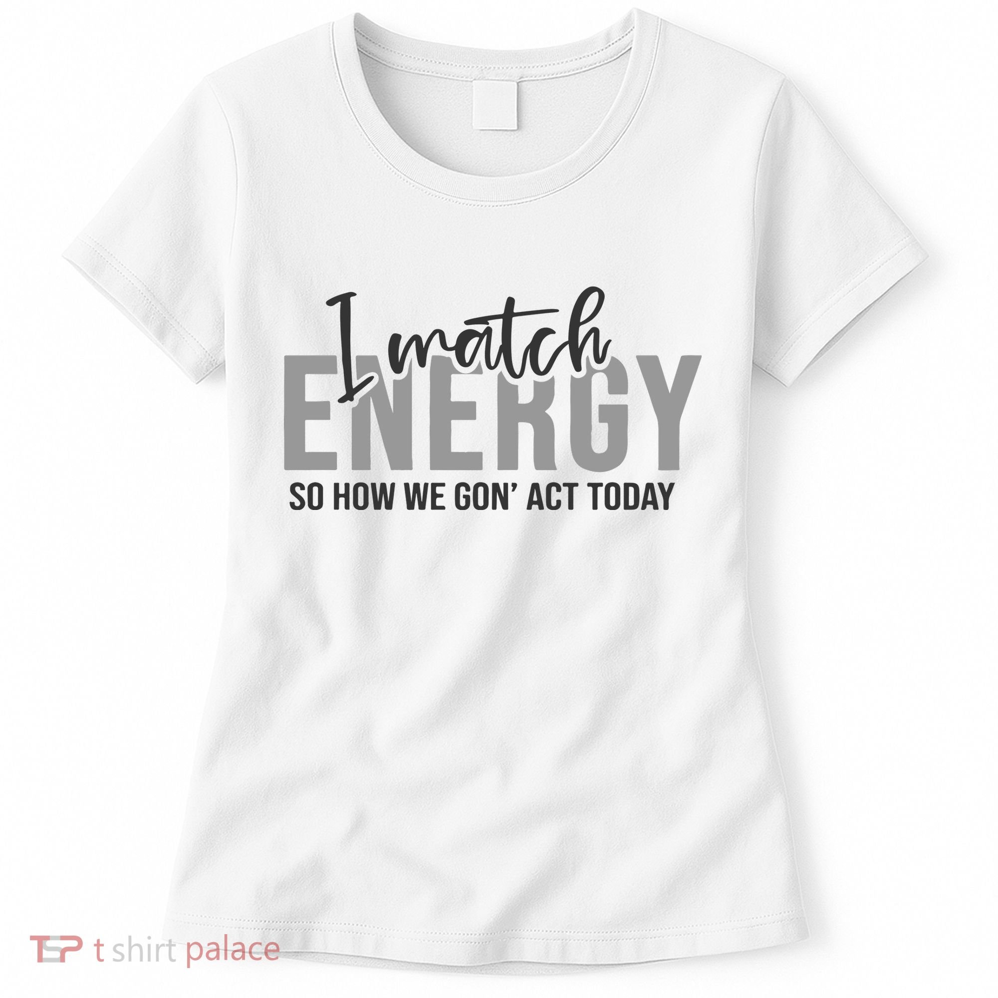 I Match Energy Funny Sayings Women's T-Shirt