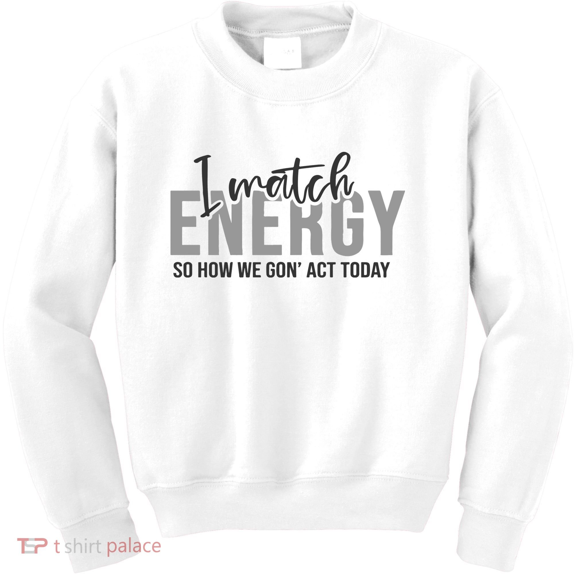 I Match Energy Funny Sayings Kids Sweatshirt