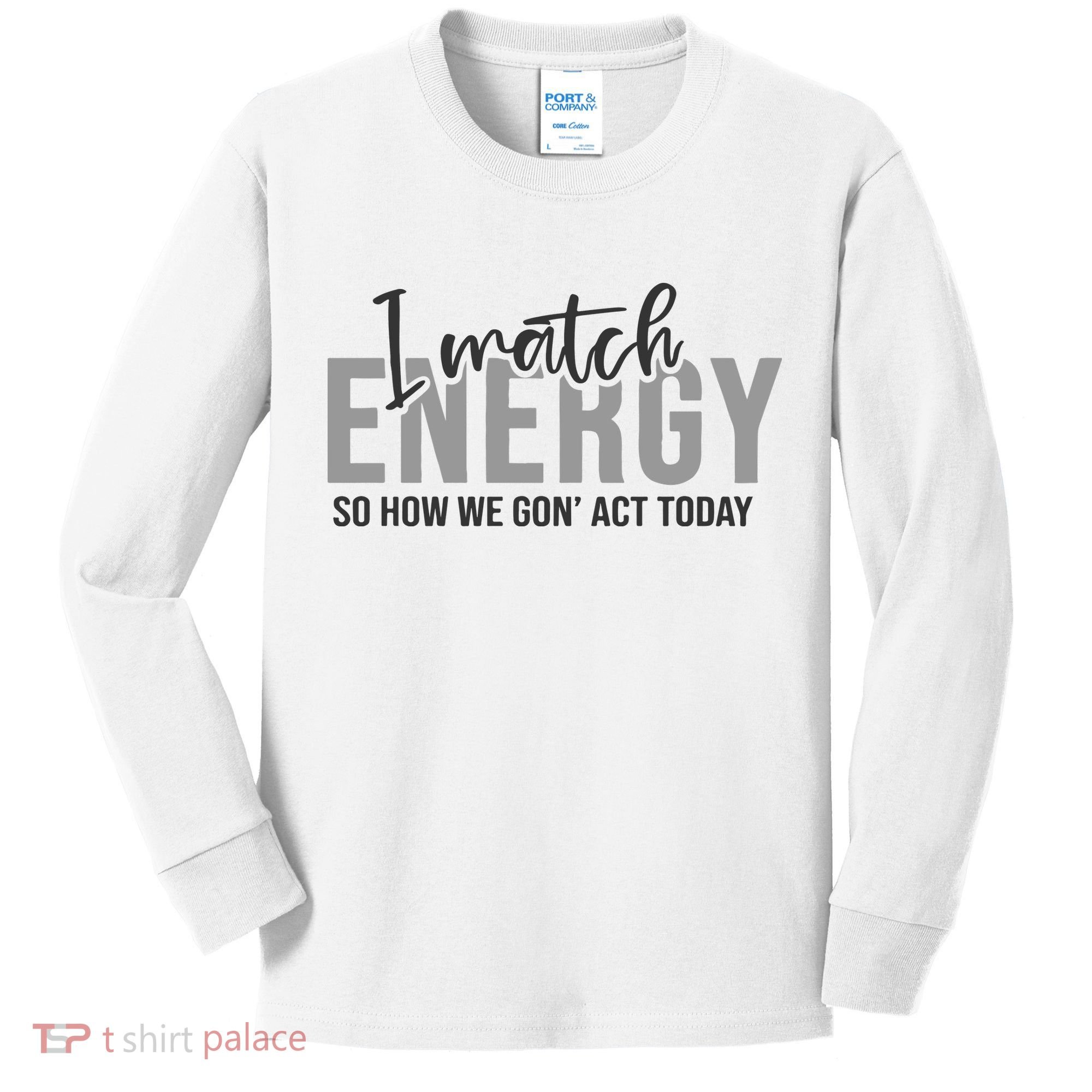 I Match Energy Funny Sayings Kids Long Sleeve Shirt