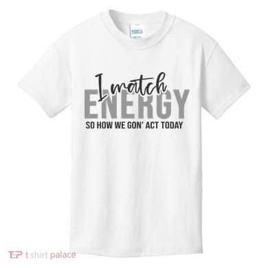 I Match Energy Funny Sayings Kids T-Shirt