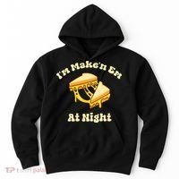 IM Makin Em At Night Meme Grilled Cheese Sandwich Fast Food Hoodie thumb 0