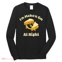 IM Makin Em At Night Meme Grilled Cheese Sandwich Fast Food Long Sleeve Shirt thumb 0