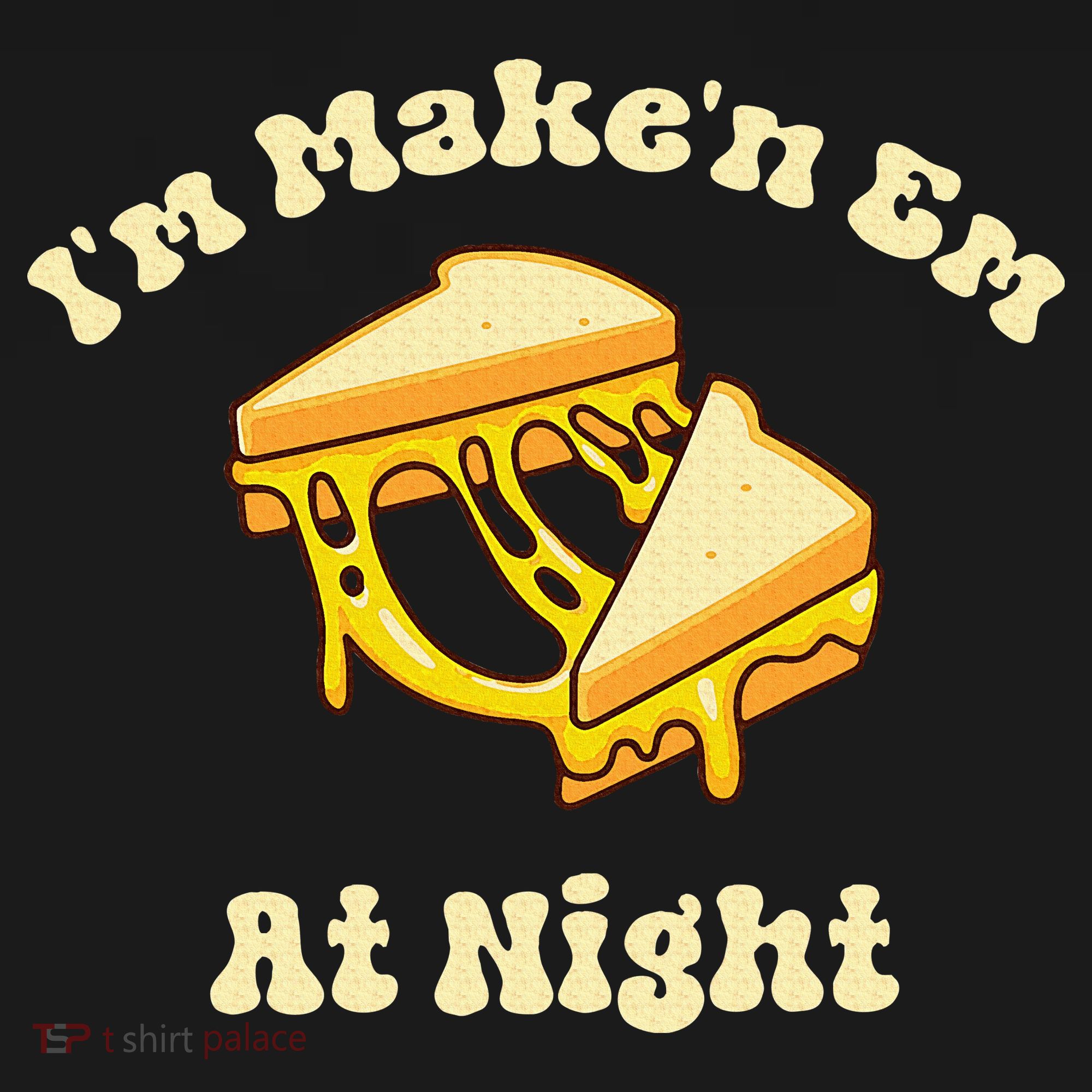 IM Makin Em At Night Meme Grilled Cheese Sandwich Fast Food Long Sleeve Shirt