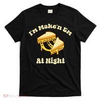 IM Makin Em At Night Meme Grilled Cheese Sandwich Fast Food T-Shirt thumb 0