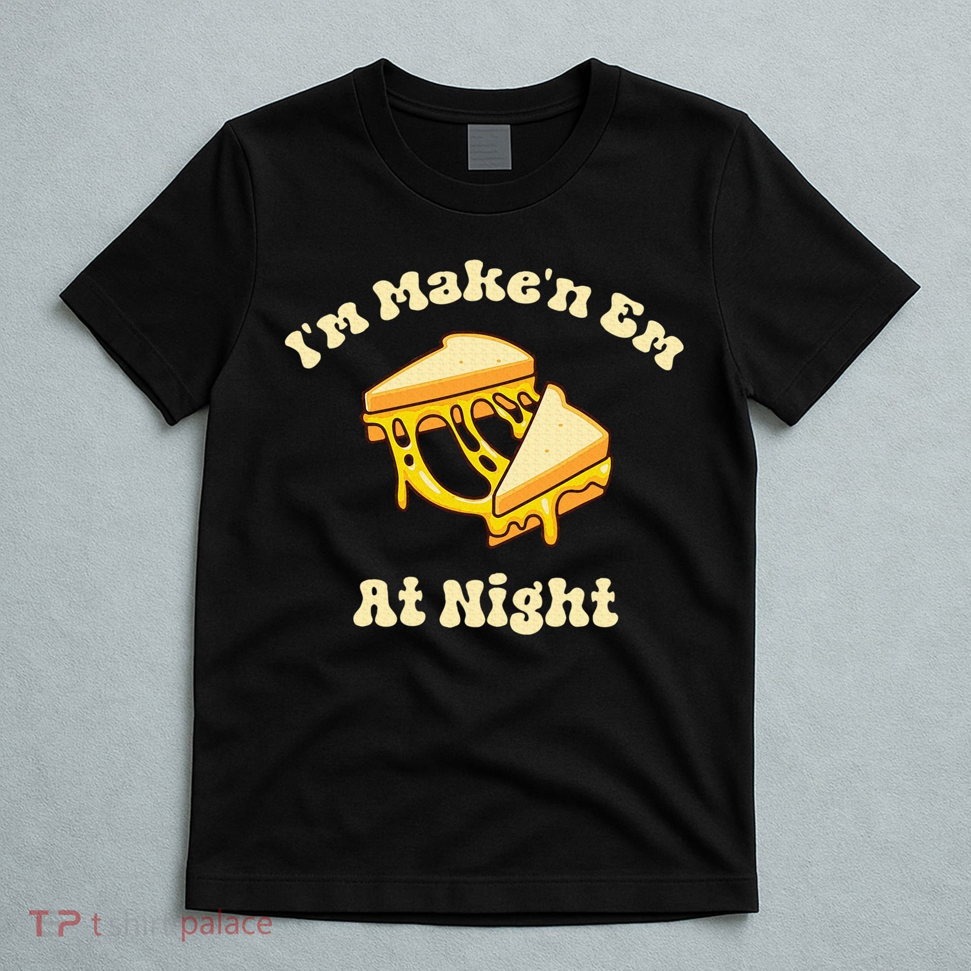 IM Makin Em At Night Meme Grilled Cheese Sandwich Fast Food T-Shirt