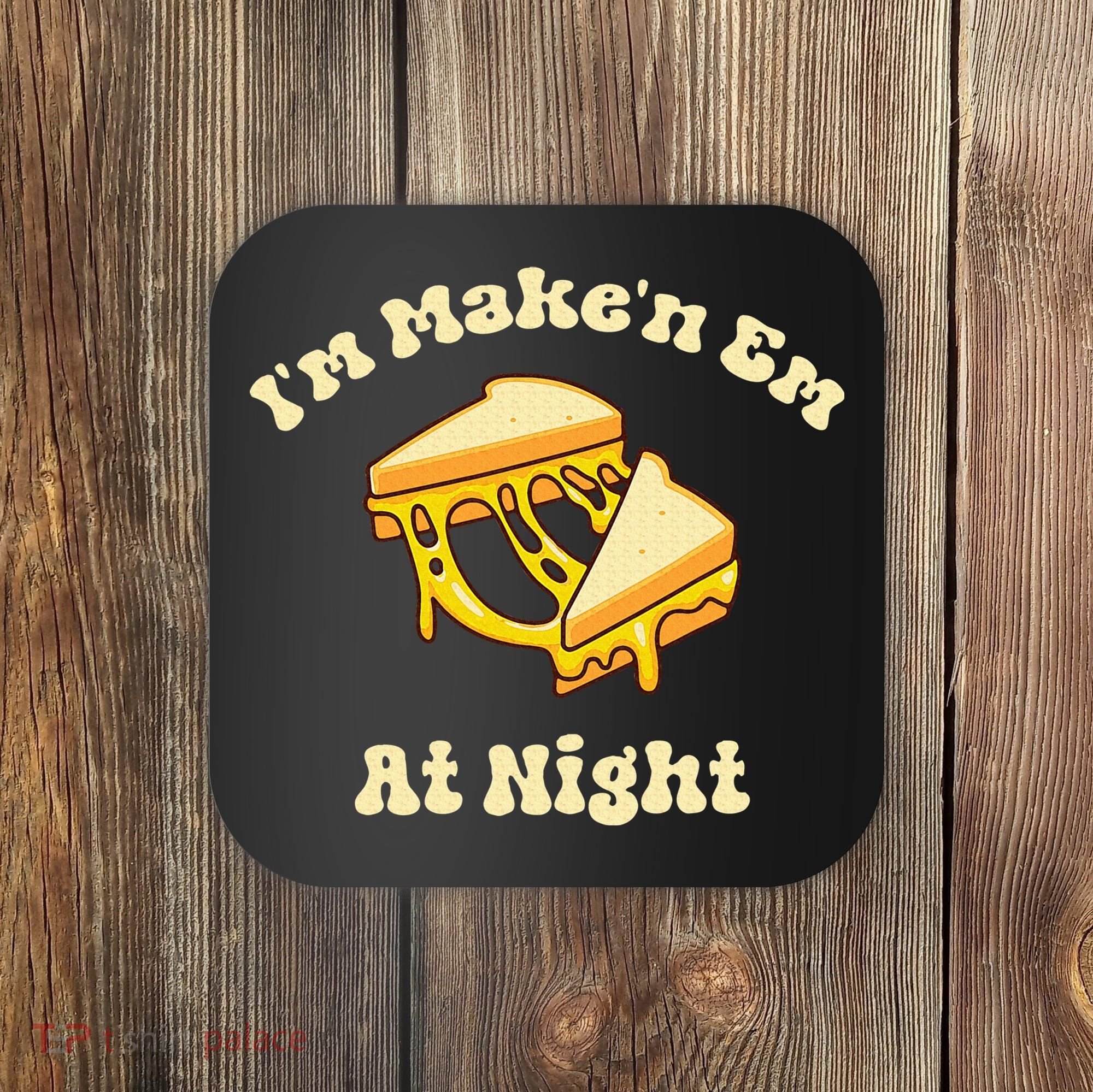 IM Makin Em At Night Meme Grilled Cheese Sandwich Fast Food Coaster