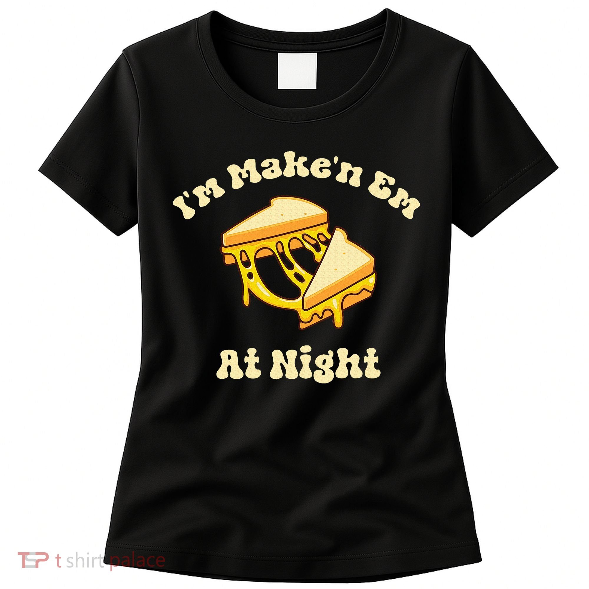 IM Makin Em At Night Meme Grilled Cheese Sandwich Fast Food Women's T-Shirt