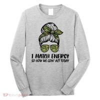 I Match Energy So How We Gone Act Today Funny Sarcasm Quotes Long Sleeve Shirt thumb 0