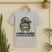 I Match Energy So How We Gone Act Today Funny Sarcasm Quotes T-Shirt thumb 2