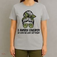 I Match Energy So How We Gone Act Today Funny Sarcasm Quotes T-Shirt thumb 4