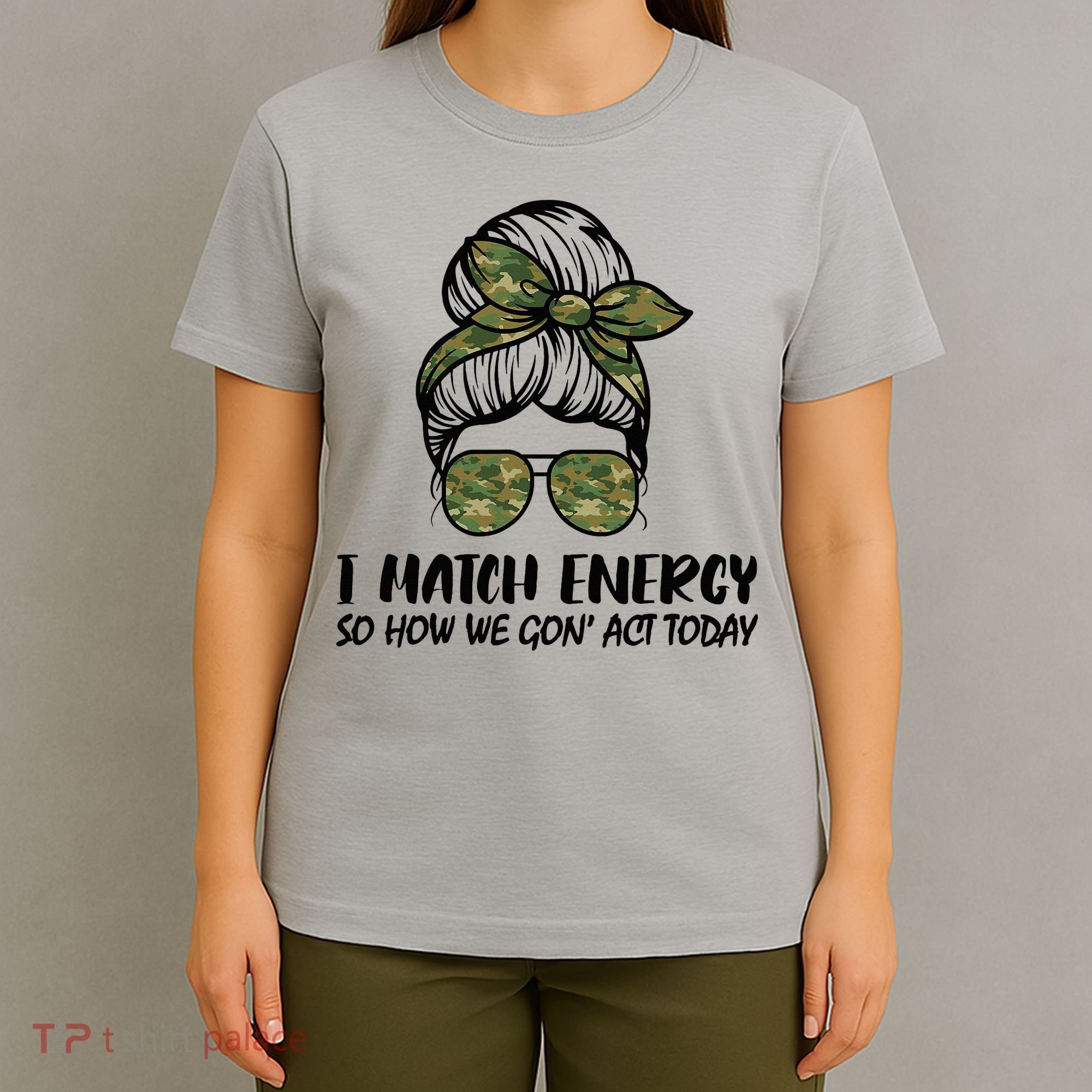 I Match Energy So How We Gone Act Today Funny Sarcasm Quotes T-Shirt