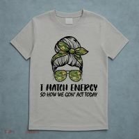 I Match Energy So How We Gone Act Today Funny Sarcasm Quotes T-Shirt thumb 5
