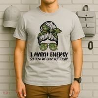 I Match Energy So How We Gone Act Today Funny Sarcasm Quotes T-Shirt thumb 6