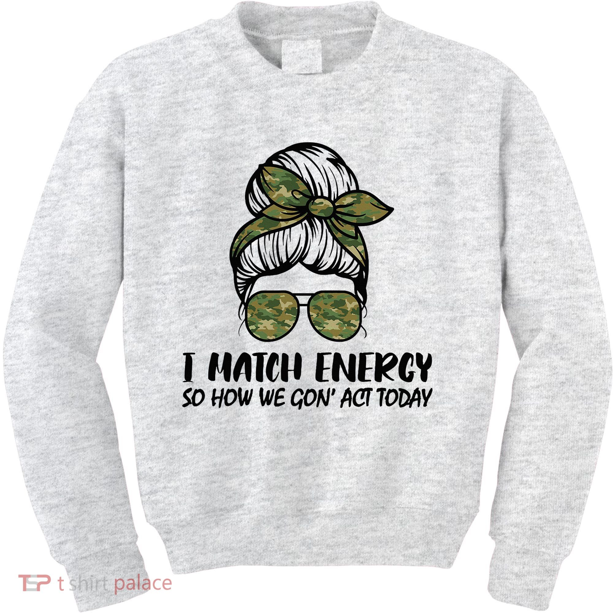 I Match Energy So How We Gone Act Today Funny Sarcasm Quotes Kids Sweatshirt