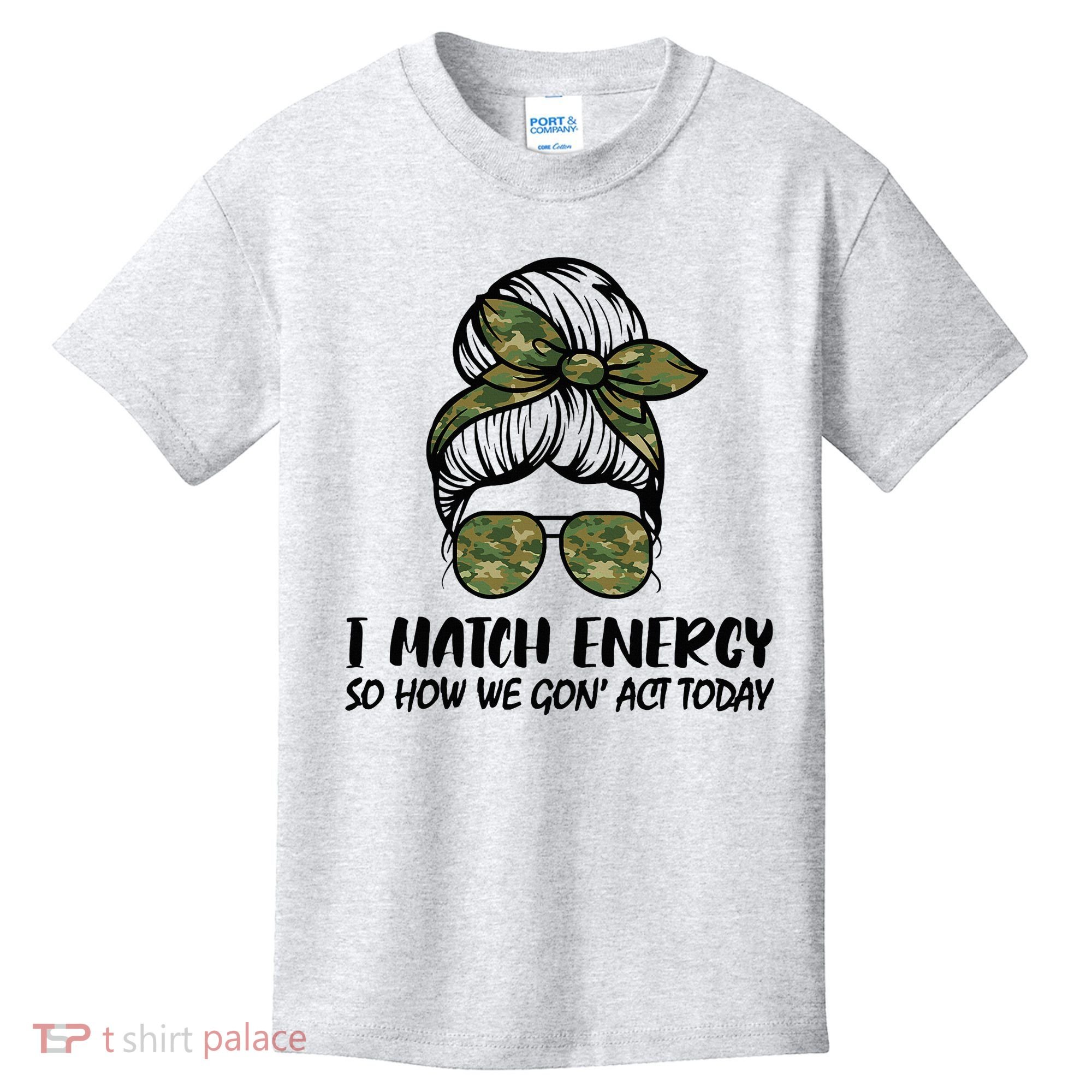 I Match Energy So How We Gone Act Today Funny Sarcasm Quotes Kids T-Shirt
