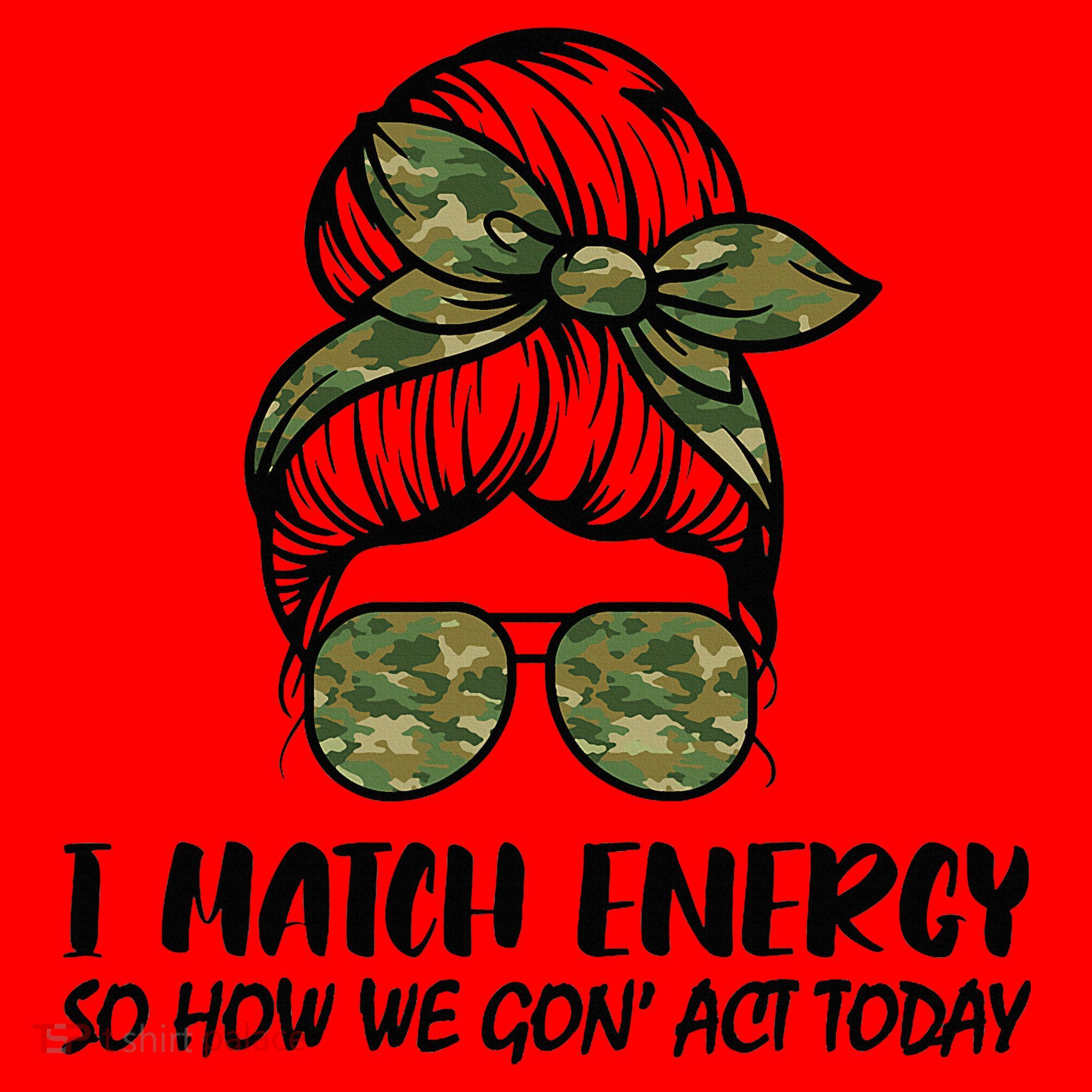 I Match Energy So How We Gone Act Today Funny Sarcasm Quotes Santa Hat