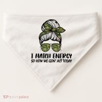 I Match Energy So How We Gone Act Today Funny Sarcasm Quotes USA-Made Doggie Bandana thumb 0