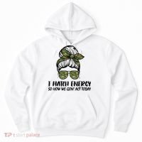 I Match Energy So How We Gone Act Today Funny Sarcasm Quotes Hoodie thumb 0