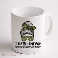 I Match Energy So How We Gone Act Today Funny Sarcasm Quotes Coffee Mug thumb 1