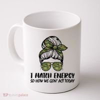 I Match Energy So How We Gone Act Today Funny Sarcasm Quotes Coffee Mug thumb 0