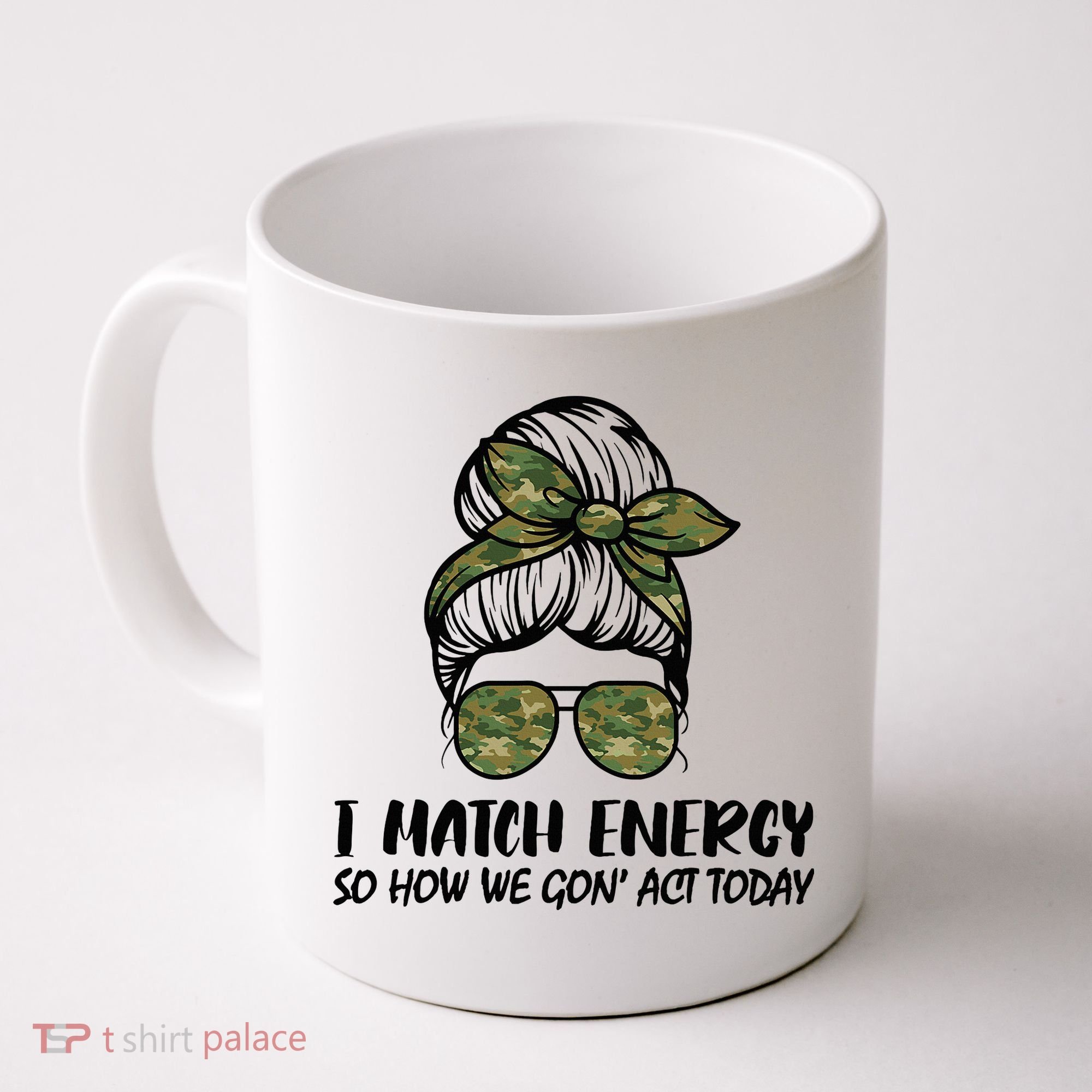 I Match Energy So How We Gone Act Today Funny Sarcasm Quotes Coffee Mug