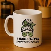 I Match Energy So How We Gone Act Today Funny Sarcasm Quotes Coffee Mug thumb 4