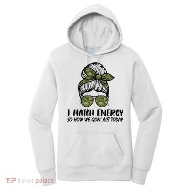 I Match Energy So How We Gone Act Today Funny Sarcasm Quotes Women's Hoodie