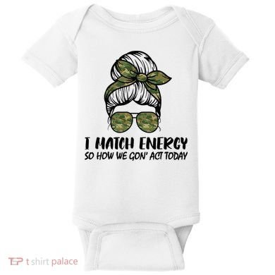 I Match Energy So How We Gone Act Today Funny Sarcasm Quotes Baby Bodysuit