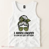 I Match Energy So How We Gone Act Today Funny Sarcasm Quotes Tank Top thumb 2