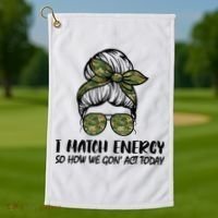 I Match Energy So How We Gone Act Today Funny Sarcasm Quotes Golf Towel thumb 1