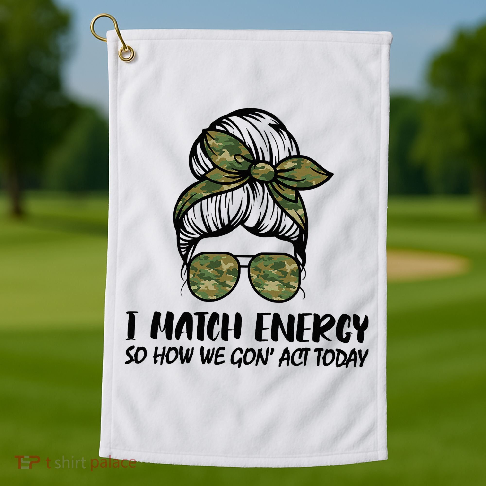 I Match Energy So How We Gone Act Today Funny Sarcasm Quotes Golf Towel