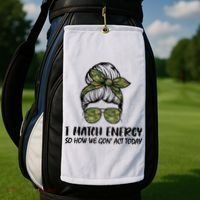 I Match Energy So How We Gone Act Today Funny Sarcasm Quotes Golf Towel thumb 2