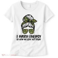I Match Energy So How We Gone Act Today Funny Sarcasm Quotes Women's T-Shirt thumb 0