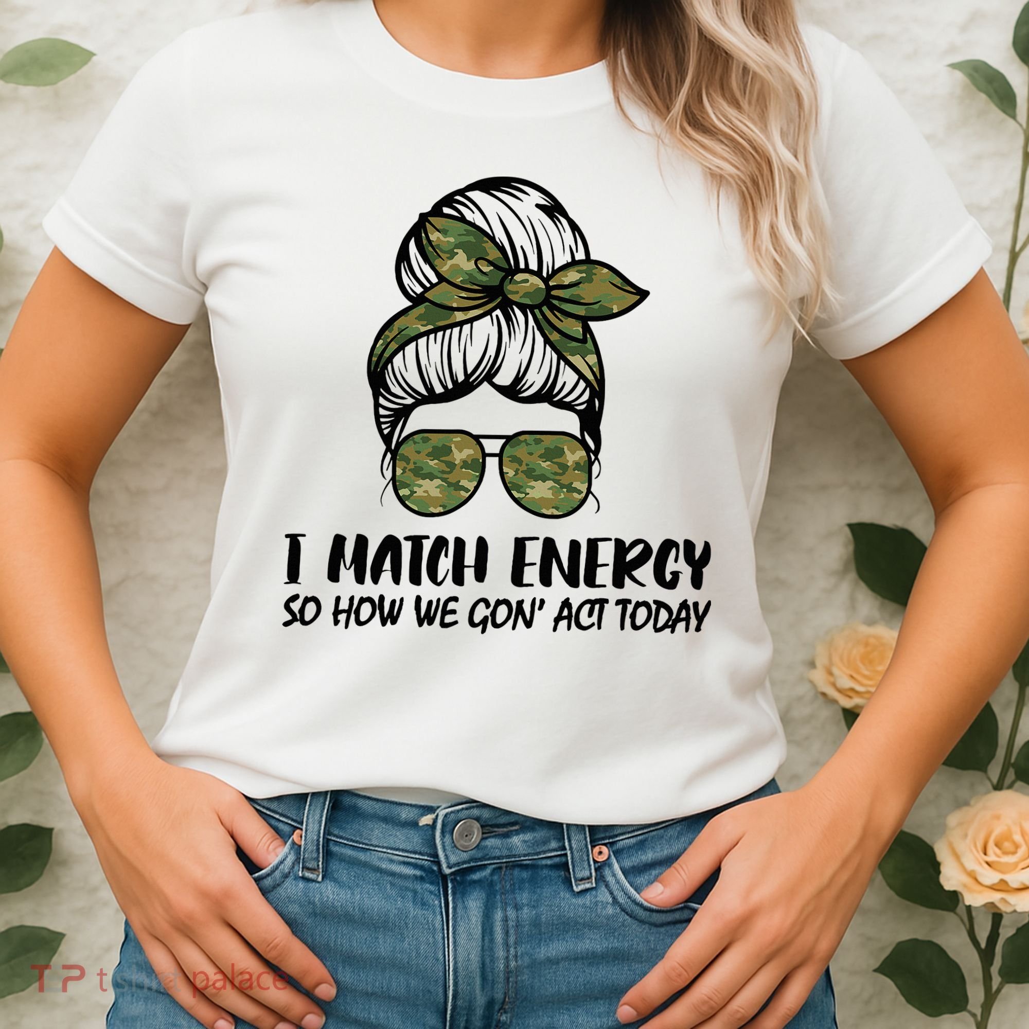 I Match Energy So How We Gone Act Today Funny Sarcasm Quotes Women's T-Shirt