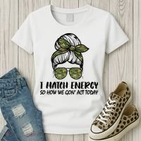 I Match Energy So How We Gone Act Today Funny Sarcasm Quotes Women's T-Shirt thumb 3