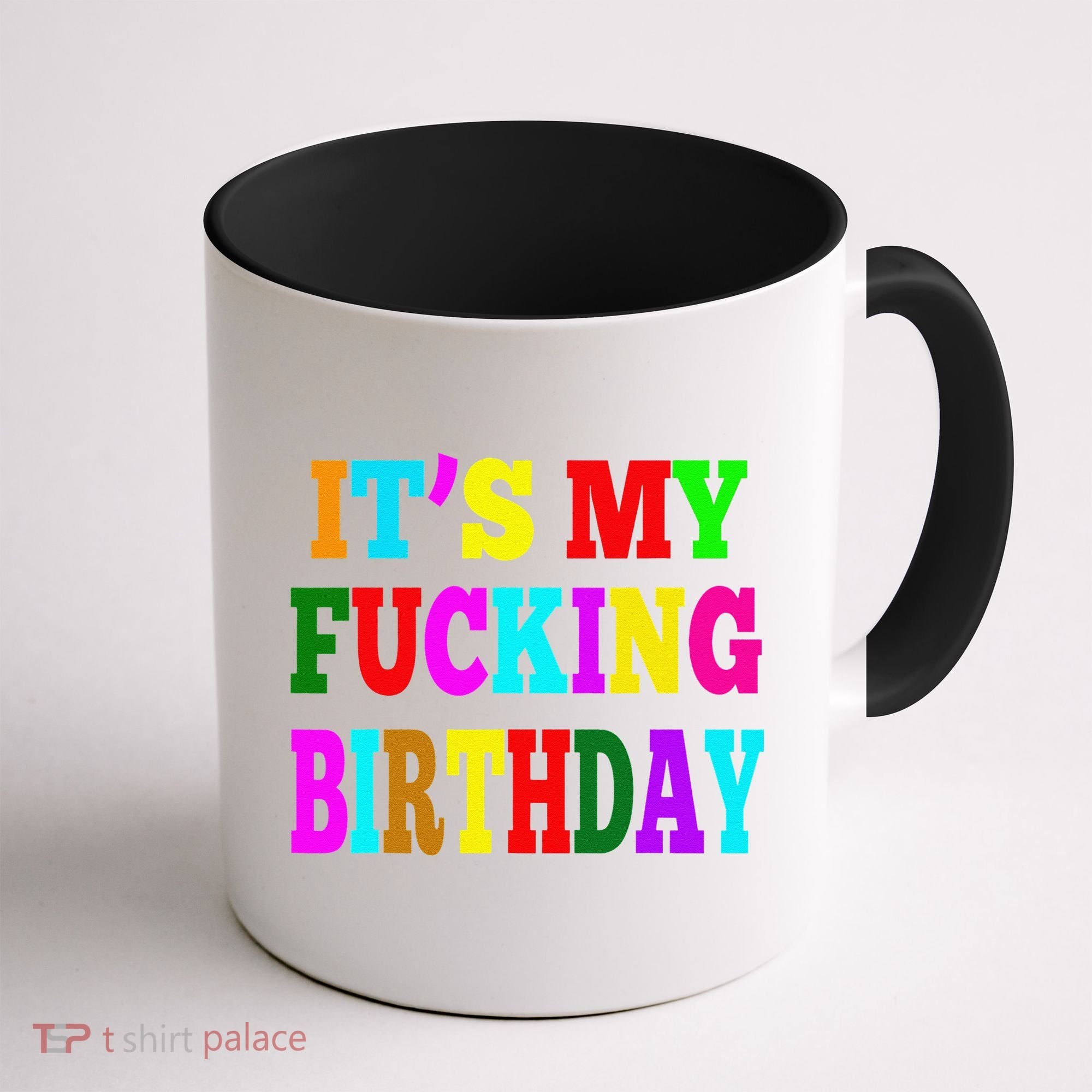 It's My Fucking Birthday Funny Happy Birthday Party HBD Gift Coffee Mug