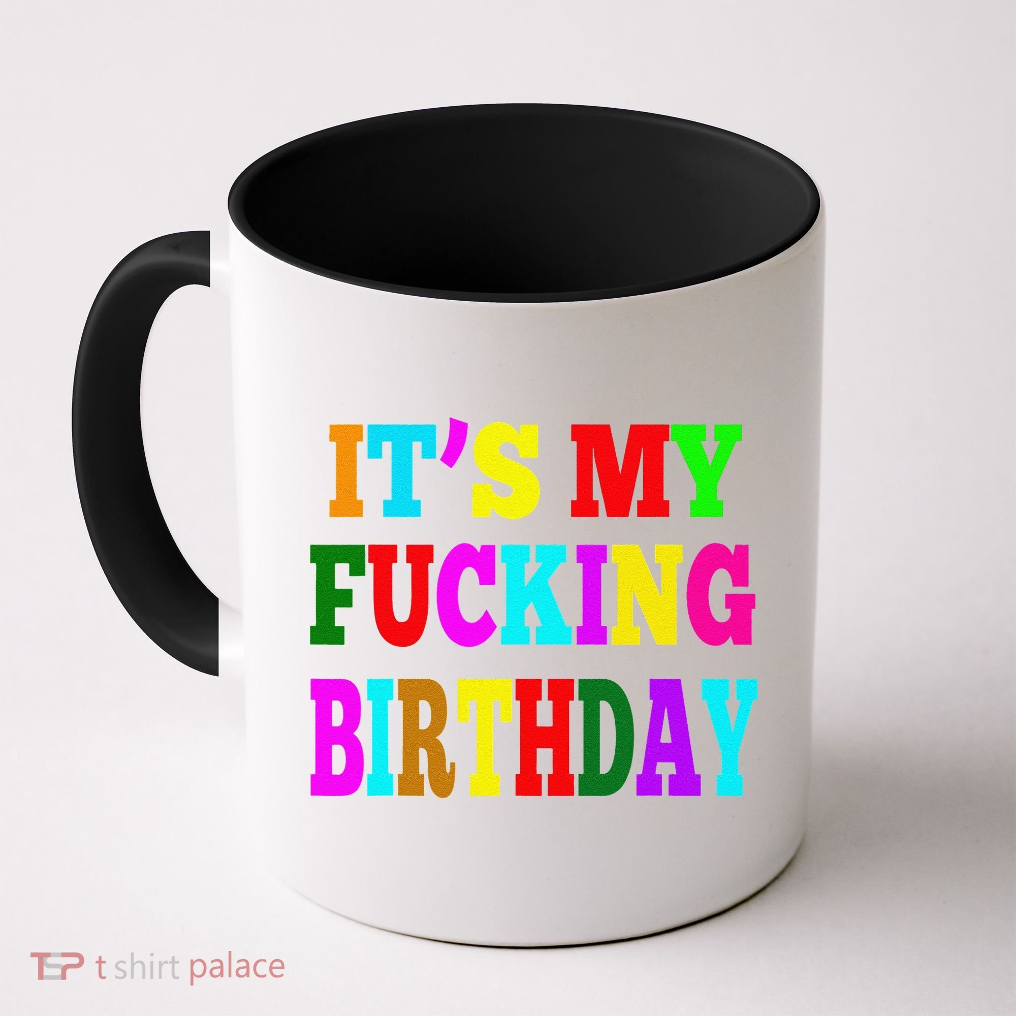 It's My Fucking Birthday Funny Happy Birthday Party HBD Gift Coffee Mug